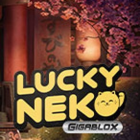 Chơi Lucky Neko: Gigablox Slot Miễn Phí: Tận Hưởng Khoảnh Khắc Vui Nhộn