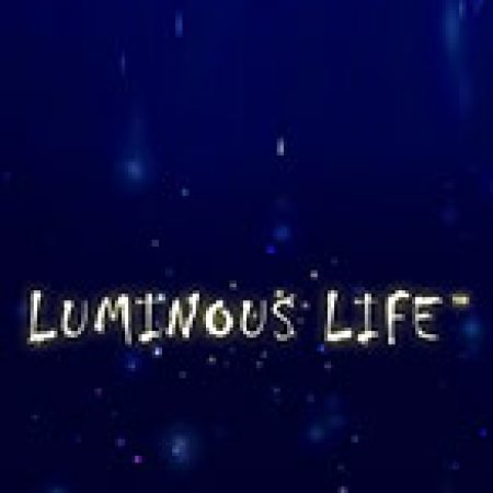 Chơi Luminous Life Slot Miễn Phí: Tận Hưởng Khoảnh Khắc Vui Nhộn