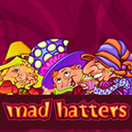 Chơi Hatters Phiêu Lưu Ký – Mad Hatters Slot Miễn Phí: Tận Hưởng Khoảnh Khắc Vui Nhộn