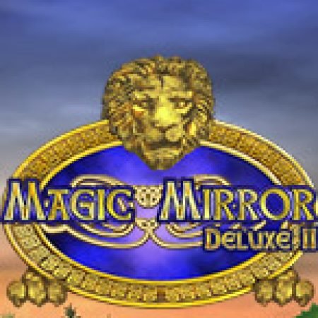 Chơi Magic Mirror Deluxe II Slot Miễn Phí: Tận Hưởng Khoảnh Khắc Vui Nhộn