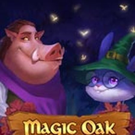 Hướng Dẫn Chơi Magic Oak Slot Cho Người Mới Bắt Đầu