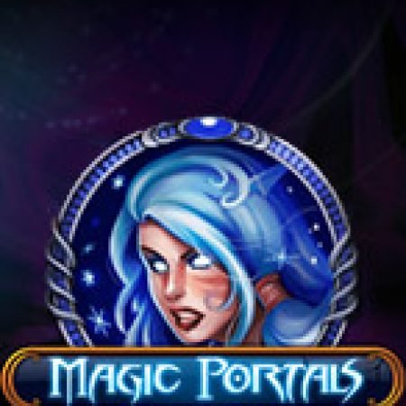 Hướng Dẫn Chơi Cánh Cổng Ma Thuật – Magic Portals Slot Cho Người Mới Bắt Đầu