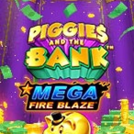 Trải Nghiệm Siêu Hấp Dẫn Cùng Mega Fire Blaze: Piggies and the Bank™ Slot