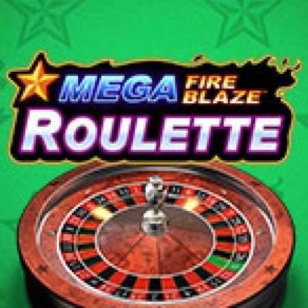 Trải Nghiệm Siêu Hấp Dẫn Cùng Mega Fire Blaze Roulette Slot