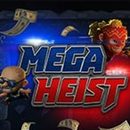 Mega Heist Slot – Trò Chơi Slot Dành Cho Cả Gia Đình