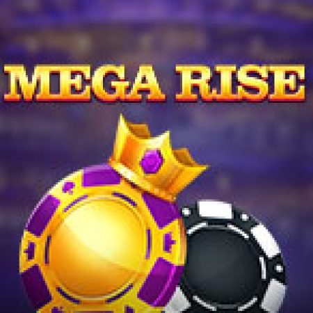 Mega Rise Slot – Trò Chơi Slot Dành Cho Cả Gia Đình