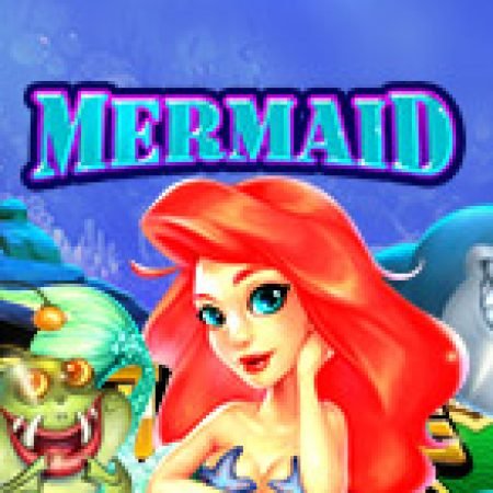 Chơi Mermaid Slot Miễn Phí: Tận Hưởng Khoảnh Khắc Vui Nhộn