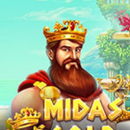 Bàn Tay Vàng – Midas Gold Slot – Trò Chơi Slot Dành Cho Cả Gia Đình