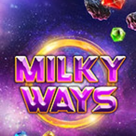 Trải Nghiệm Siêu Hấp Dẫn Cùng Dãi Ngân Hà – Milky Ways Slot