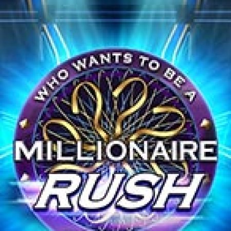 Ai Là Triệu Phú – Rush – Millionaire Rush Slot – Trò Chơi Slot Dành Cho Cả Gia Đình