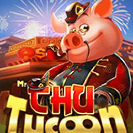 Vòng Quay Ma Thuật Của Mr. Chu Tycoon Slot: Chơi Thử Miễn Phí Ngay