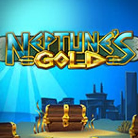 Trải Nghiệm Siêu Hấp Dẫn Cùng Neptune’s Gold Slot