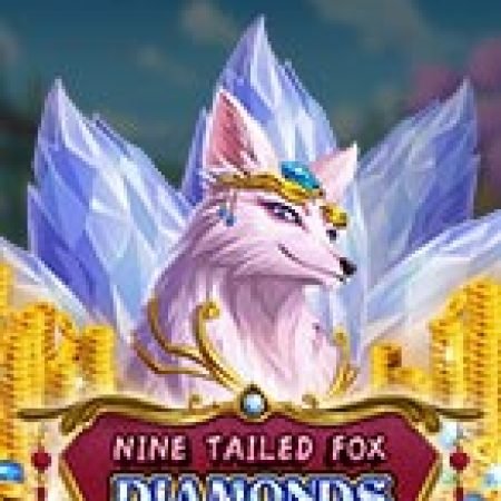 Trải Nghiệm Siêu Hấp Dẫn Cùng Nine Tailed Fox Diamonds Slot