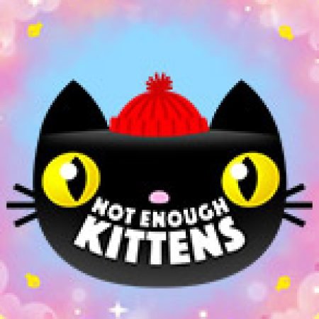 Trải Nghiệm Siêu Hấp Dẫn Cùng Not Enough Kittens Slot