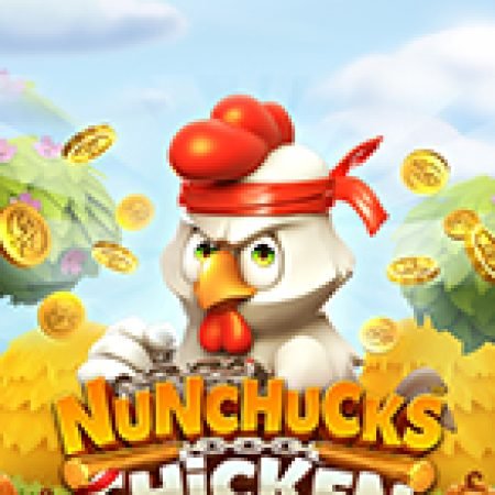 Chơi Nunchucks Chicken Slot Miễn Phí: Tận Hưởng Khoảnh Khắc Vui Nhộn