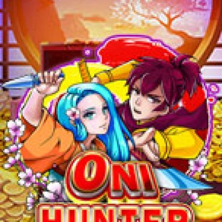 Hướng Dẫn Chơi Chiến Thần Săn Quỷ – Oni Hunter Slot Cho Người Mới Bắt Đầu