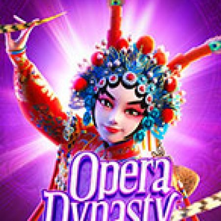 Trải Nghiệm Siêu Hấp Dẫn Cùng Kinh Kịch Trung Hoa – Opera Dynasty Slot