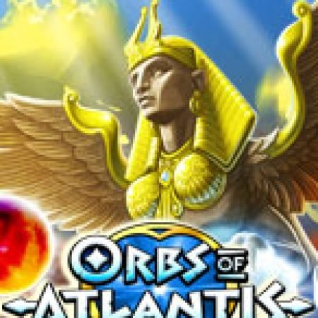 Hướng Dẫn Chơi Orbs of Atlantis Slot Cho Người Mới Bắt Đầu