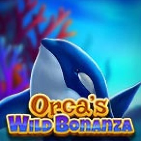 Hướng Dẫn Chơi Orca’s Wild Bonanza Slot Cho Người Mới Bắt Đầu