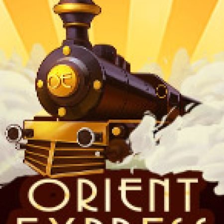 Vòng Quay Ma Thuật Của Orient Express Slot: Chơi Thử Miễn Phí Ngay