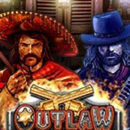 Hướng Dẫn Chơi Ngoài Vòng Pháp Luật – Outlaw Slot Cho Người Mới Bắt Đầu