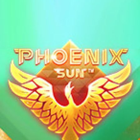 Phoenix Sun Slot – Trò Chơi Slot Dành Cho Cả Gia Đình