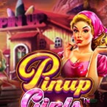 Chơi Những Cô Nàng Pinup – Pinup Girls Slot Miễn Phí: Tận Hưởng Khoảnh Khắc Vui Nhộn