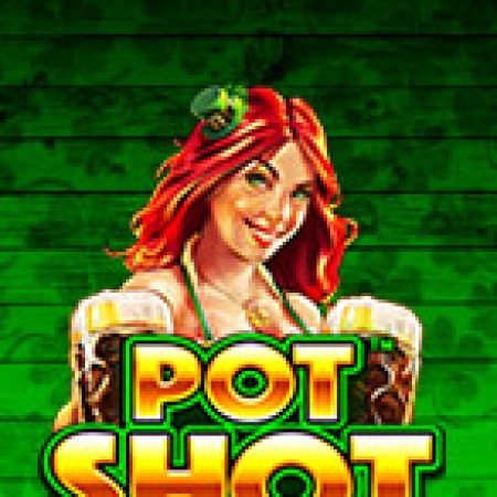 Trải Nghiệm Siêu Hấp Dẫn Cùng Pot Shot Slot