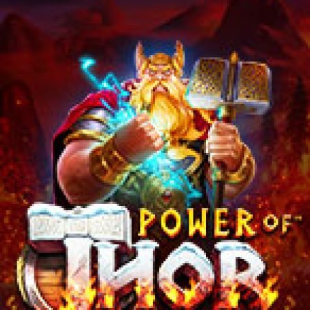 Chơi Sức Mạnh Của Thần Sấm – Power of Thor Megaways Slot Miễn Phí: Tận Hưởng Khoảnh Khắc Vui Nhộn