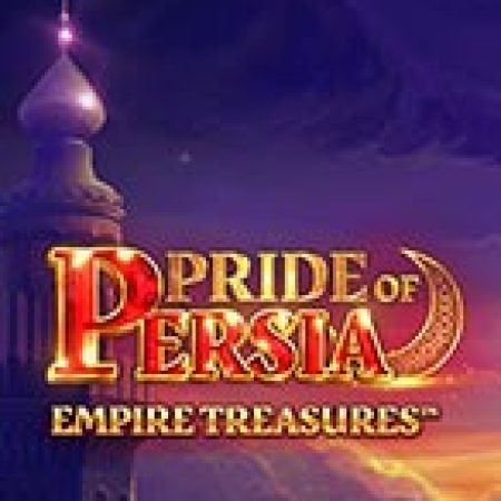 Pride of Persia: Empire Treasures Slot: Vòng Quay May Mắn Mang Lại Vận May Cho Bạn