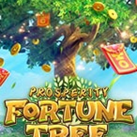 Chơi Cây Thịnh Vượng – Prosperity Fortune Tree Slot Miễn Phí: Tận Hưởng Khoảnh Khắc Vui Nhộn