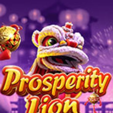 Chơi Kỳ Lân Phát Tài – Prosperity Lion Slot Miễn Phí: Tận Hưởng Khoảnh Khắc Vui Nhộn