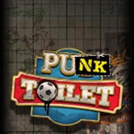 Nhà Vệ Sinh – Punk Toilet Slot – Trò Chơi Slot Dành Cho Cả Gia Đình