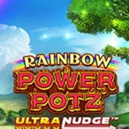 Chơi Rainbow Power Potz UltraNudge Slot Miễn Phí: Tận Hưởng Khoảnh Khắc Vui Nhộn