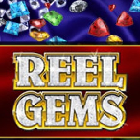 Vòng Quay Ma Thuật Của Vua Đá Quý – Reel Gems Slot: Chơi Thử Miễn Phí Ngay