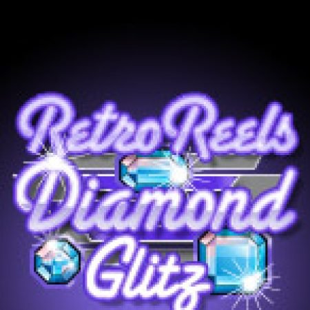 Chơi Slot Cổ Điển: Kim Cương – Retro Reels: Diamond Glitz Miễn Phí: Tận Hưởng Khoảnh Khắc Vui Nhộn