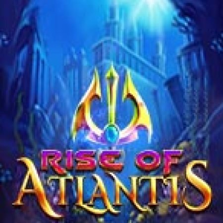 Rise of Atlantis Slot – Trò Chơi Slot Dành Cho Cả Gia Đình