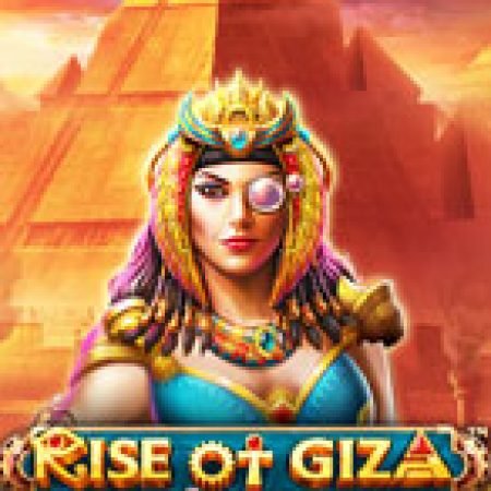 Trải Nghiệm Siêu Hấp Dẫn Cùng Cuộc Nổi Dậy Của Giza – Rise of Giza PowerNudge Slot