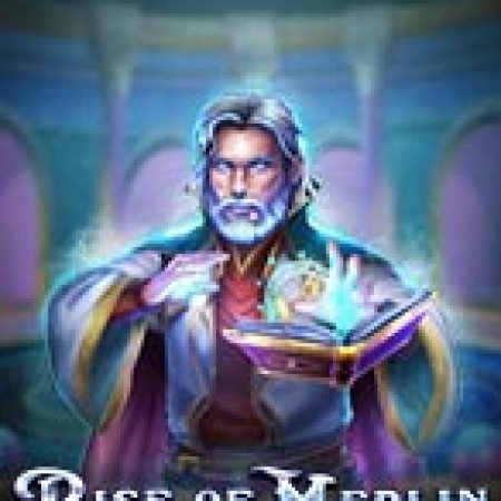 Sự Trỗi Dậy Của Merlin – Rise of Merlin Slot: Vòng Quay May Mắn Mang Lại Vận May Cho Bạn