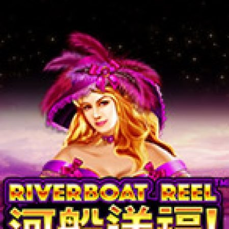 Riverboat Reel Slot – Trò Chơi Slot Dành Cho Cả Gia Đình