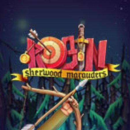 Chơi Robin Sherwood Marauders Slot Miễn Phí: Tận Hưởng Khoảnh Khắc Vui Nhộn