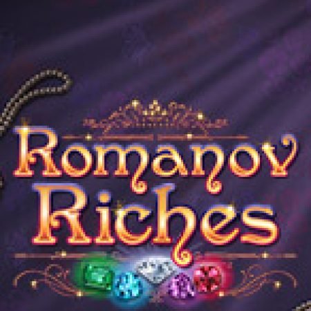 Kho Báu Romanov – Romanov Riches Slot: Vòng Quay May Mắn Mang Lại Vận May Cho Bạn