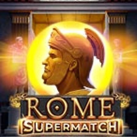 Vòng Quay Ma Thuật Của Anh Hùng Thành Rome – Rome Supermatch Slot: Chơi Thử Miễn Phí Ngay