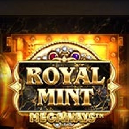 Kho Bạc Hoàng Gia – Royal Mint Slot: Vòng Quay May Mắn Mang Lại Vận May Cho Bạn