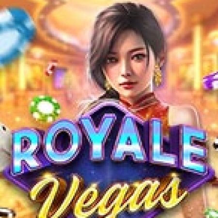 Trải Nghiệm Siêu Hấp Dẫn Cùng Royale Vegas Slot