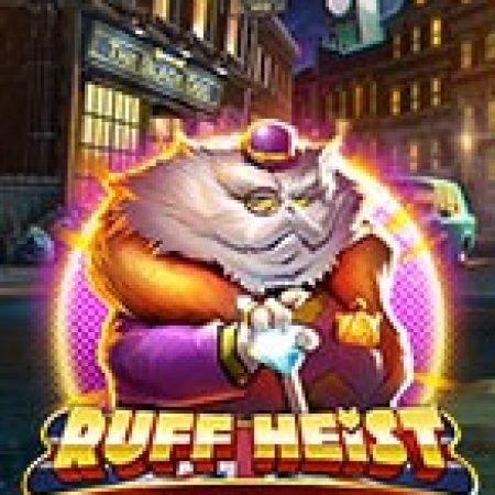 Chơi Vụ Cướp Thế Kỉ – Ruff Heist Slot Miễn Phí: Tận Hưởng Khoảnh Khắc Vui Nhộn