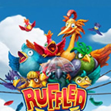 Ruffled Up Slot: Vòng Quay May Mắn Mang Lại Vận May Cho Bạn