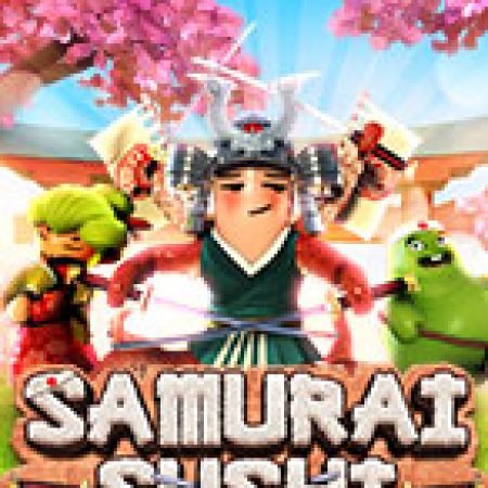 Samurai Sushi Slot: Vòng Quay May Mắn Mang Lại Vận May Cho Bạn