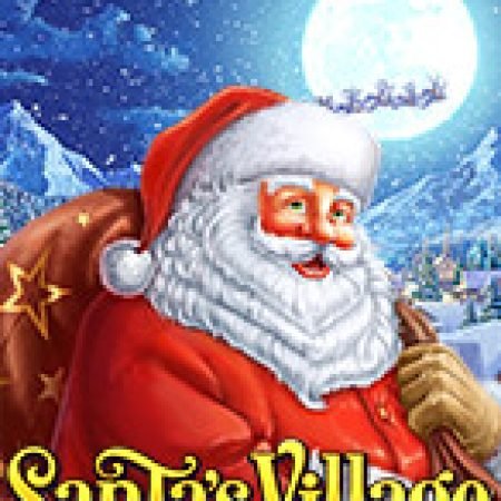 Vòng Quay Ma Thuật Của Santa’s Village Slot: Chơi Thử Miễn Phí Ngay