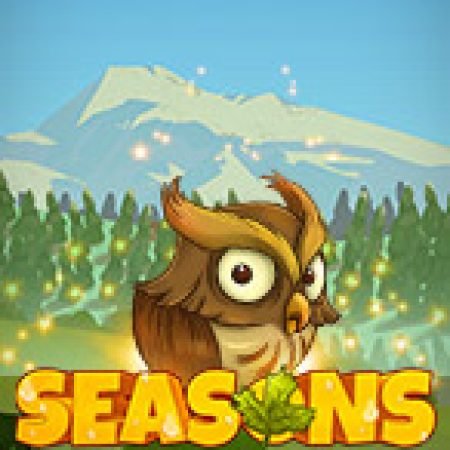 Seasons Slot – Trò Chơi Slot Dành Cho Cả Gia Đình